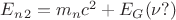 $E_n_2 = m_nc^2 + E_G (\nu?)