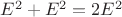 $E^2+E^2=2E^2$