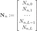 $\mathbf N_n:=\begin{bmatrix}N_{n,0}\\N_{n,1}\\\cdots\\N_{n,L-1}\\N_{n,L}\end{bmatrix}$