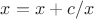 $x=x+c/x$