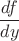 $$\frac{df}{dy}$$