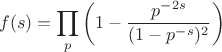 $$f(s)=\prod_{p}\left(1-\frac{p^{-2s}}{(1-p^{-s})^2}\right)$$