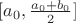 $[a_0, \frac{a_0 + b_0}{2}]$