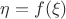 $\eta=f(\xi)$