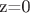 z=0