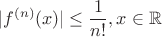 $$|f^{(n)}(x) |\le \frac{1}{n!}, x \in \mathbb{R} $$