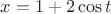 $x = 1+2 \cos t$