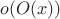 $o(O(x))$