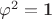 $\varphi^2={\bf 1}$ $\varphi^2={\bf 1}$