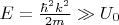 $E=\frac{\hbar^2k^2}{2m}\gg U_0$