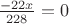 $\frac{-22x}{228}=0$