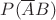 $P(\overline A B)$