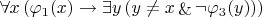 $\forall x\left(\varphi_1(x)\to\exists y\left(y\neq x\mathop{\&}\neg\varphi_3(y)\right)\right)