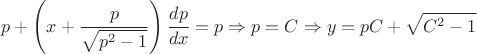 $$p+\left(x+\frac{p}{\sqrt{p^2-1}}\right)\frac{dp}{dx}=p \Rightarrow p=C \Rightarrow y=pC+\sqrt{C^2-1}$$