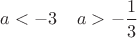 $a<-3\;\;&\;\;a>-\dfrac{1}{3}$