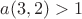 $ a(3,2) > 1 $