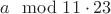 $a\mod{11\cdot 23}$