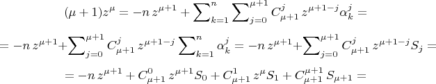 $$
(\mu+1)z^{\mu}=-
n\,z^{\mu+1}+\sum\nolimits_{k=1}^n\sum\nolimits_{j=0}^{\mu+1}
C_{\mu+1}^{j}\,z^{\mu+1-j}\alpha_{k}^{j}=
$$
$$
=-n\,z^{\mu+1}+\sum\nolimits_{j=0}^{\mu+1}
C_{\mu+1}^{j}\,z^{\mu+1-j}\sum\nolimits_{k=1}^n\alpha_{k}^{j}=
-n\,z^{\mu+1}+\sum\nolimits_{j=0}^{\mu+1} C_{\mu+1}^{j}\,z^{\mu+1-
j}S_j=
$$
$$
=-n\,z^{\mu+1}+C_{\mu+1}^{0}\,z^{\mu+1}S_0
+C_{\mu+1}^{1}\,z^{\mu}S_1+C_{\mu+1}^{\mu+1}\,S_{\mu+1}=
$$
