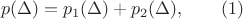 $$p(\Delta) = p_1(\Delta) + p_2(\Delta),\qquad (1)$$