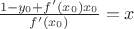 $\frac{1-y_0+f'(x_0)x_0}{f'(x_0)}=x$