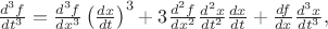 $\frac{d^3f}{dt^3}=\frac{d^3f}{dx^3}\left(\frac{dx}{dt}\right)^3+3\frac{d^2f}{dx^2}\frac{d^2x}{dt^2}\frac{dx}{dt}+\frac{df}{dx}\frac{d^3x}{dt^3},$