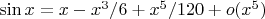 $\sin x= x-x^3/6+x^5/120+o(x^5)$