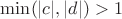 $\min(|c|, |d|) > 1$
