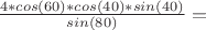 $\frac{4*cos(60&deg;)*cos(40&deg;)*sin(40&deg;)}{sin(80&deg;)} = $