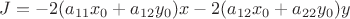 $J=-2(a_{11}x_0+a_{12}y_0)x-2(a_{12}x_0+a_{22}y_0)y$