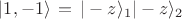 $|1,-1\rangle\,=\,|-z\rangle_1 |-z\rangle_2$
