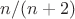 $n/(n+2)$