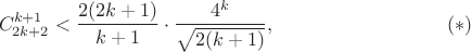$$
C_{2k+2}^{k+1} < \dfrac{2(2k+1)}{k+1}\cdot \dfrac{4^k}{\sqrt{2(k+1)}},
\eqno(*)
$$