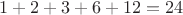 $1+2+3+6+12=24$