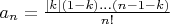 $a_n=\frac{|k|(1-k)...(n-1-k)}{n!}$