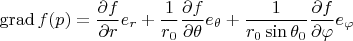 $$
{\rm grad}\, f(p)=\frac{\partial f}{\partial r}e_r+\frac{1}{r_0}\frac{\partial f}{\partial \theta}e_{\theta}+\frac{1}{r_0\sin{\theta_0}}\frac{\partial f}{\partial \varphi}e_\varphi
$$