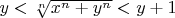 $y<\sqrt[n]{x^n+y^n}<y+1$
