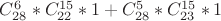 $C^6_{28}*C^{15}_{22}*1+C^5_{28}*C^{15}_{23}*1$