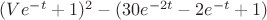 $(V e^{-t} +1)^2-(30 e^{-2t}-2 e^{-t}+1)$