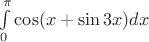 $\int\limits_{0}^{\pi}\cos(x+\sin3x)dx$