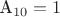 $\text{А}_{10}=1$