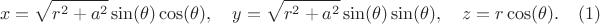 $$
x = \sqrt{r^2 + a^2} \sin(\theta) \cos(\theta), \quad
y = \sqrt{r^2 + a^2} \sin(\theta) \sin(\theta), \quad
z = r \cos(\theta). \eqno(1)$$
