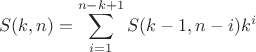 $$S(k,n)=\sum\limits_{i=1}^{n-k+1}S(k-1,n-i)k^i$$ $$S(k,n)=\sum\limits_{i=1}^{n-k+1}S(k-1,n-i)k^i$$
