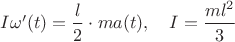 $I\omega'(t)=\dfrac{l}{2}\cdot ma(t),\quad I=\dfrac{ml^2}{3}$