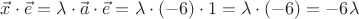 $\vec{x} \cdot \vec{e} = \lambda \cdot \vec{a} \cdot \vec{e} = \lambda \cdot (-6) \cdot 1 = \lambda \cdot (-6) = -6 \lambda$
