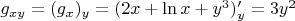 $g_{xy}=(g_x)_y=(2x+\ln x+y^3)'_y=3y^2$