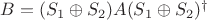 $B=(S_1\oplus S_2)A(S_1\oplus S_2)^\dagger$