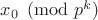 $x_0 \pmod {p^k}$
