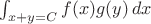 $\int_{x+y=C} f(x)g(y)\,dx$