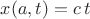 $x(a,t)=c\,t$
