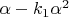 $\alpha-k_1\alpha^2$
